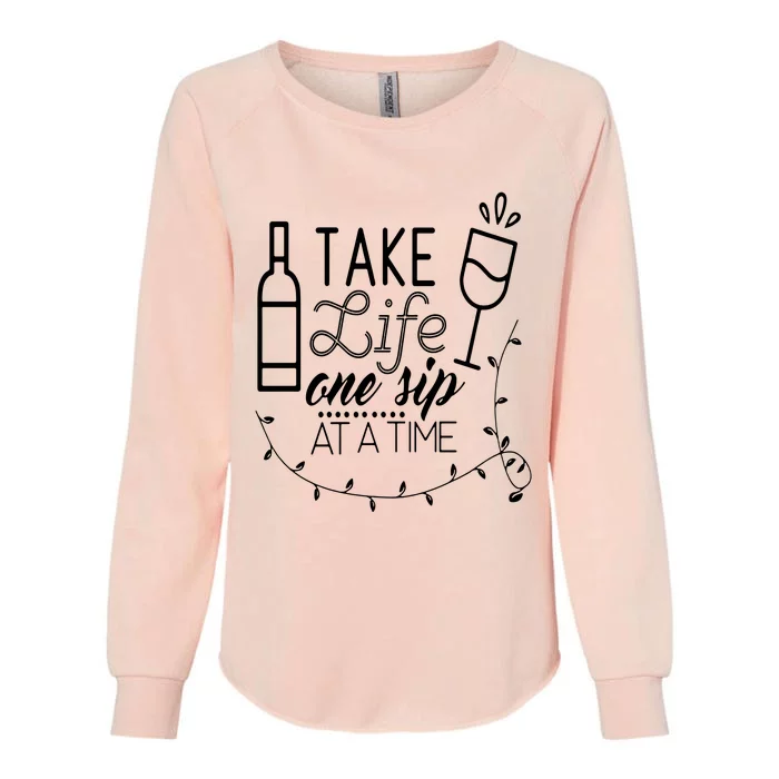 Take Life One Sip At A Time Womens California Wash Sweatshirt