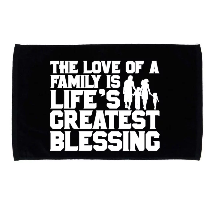 The Love Of A Family Is Life's Greatest Blessing Gift Microfiber Hand Towel