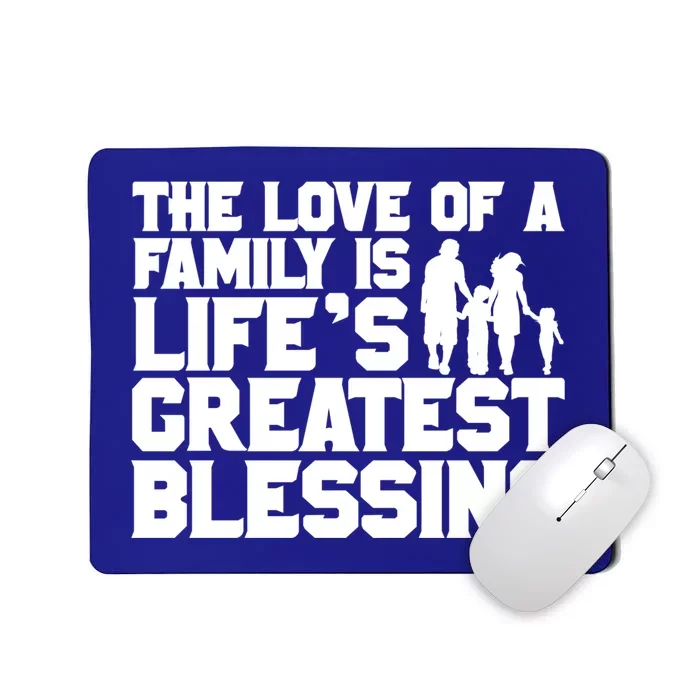 The Love Of A Family Is Life's Greatest Blessing Gift Mousepad