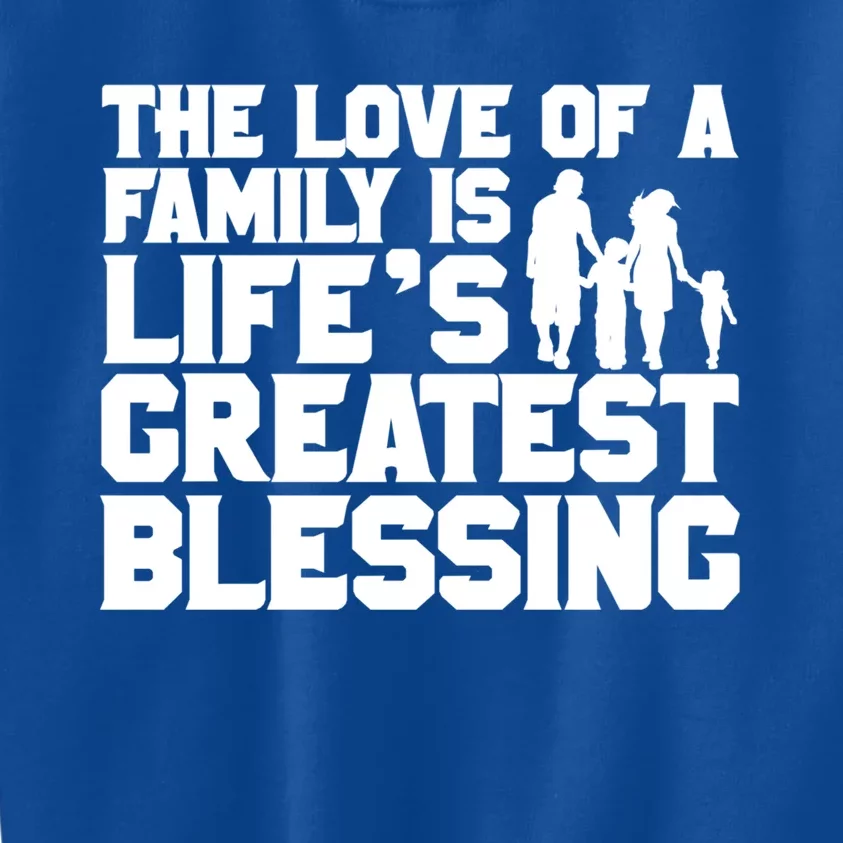 The Love Of A Family Is Life's Greatest Blessing Gift Kids Sweatshirt