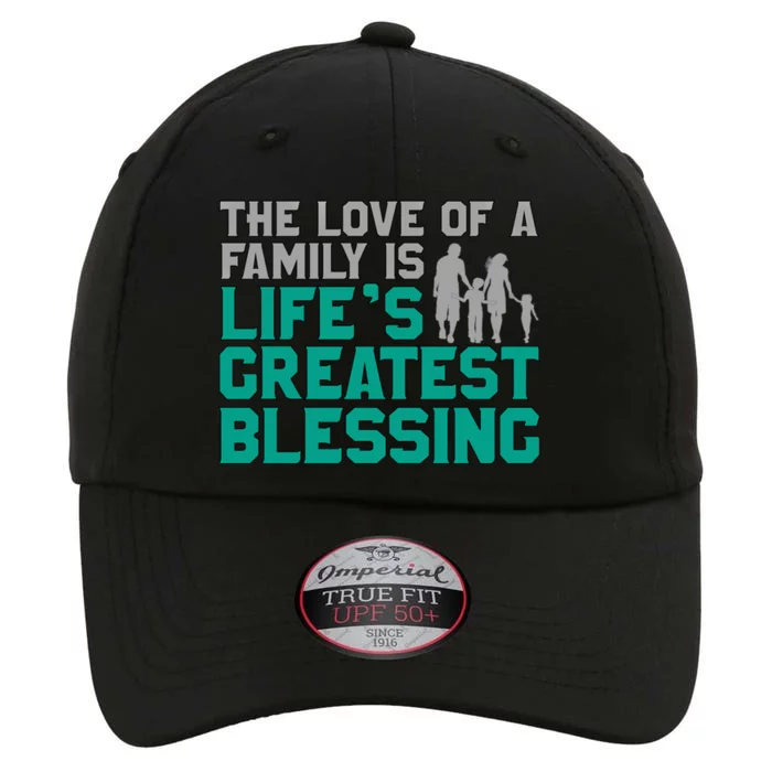 The Love Of A Family Is Life's Greatest Blessing Gift The Original Performance Cap