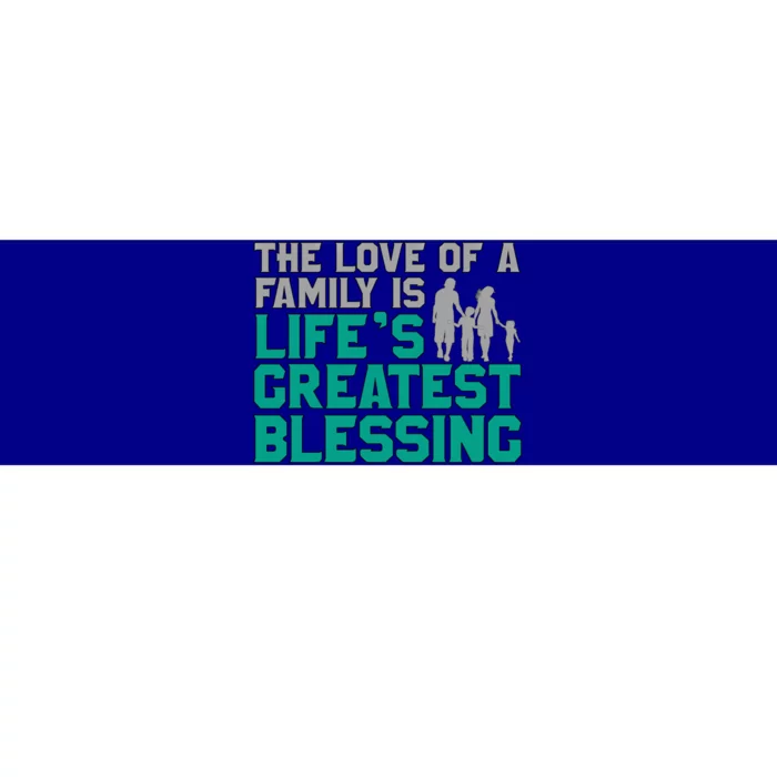 The Love Of A Family Is Life's Greatest Blessing Gift Bumper Sticker