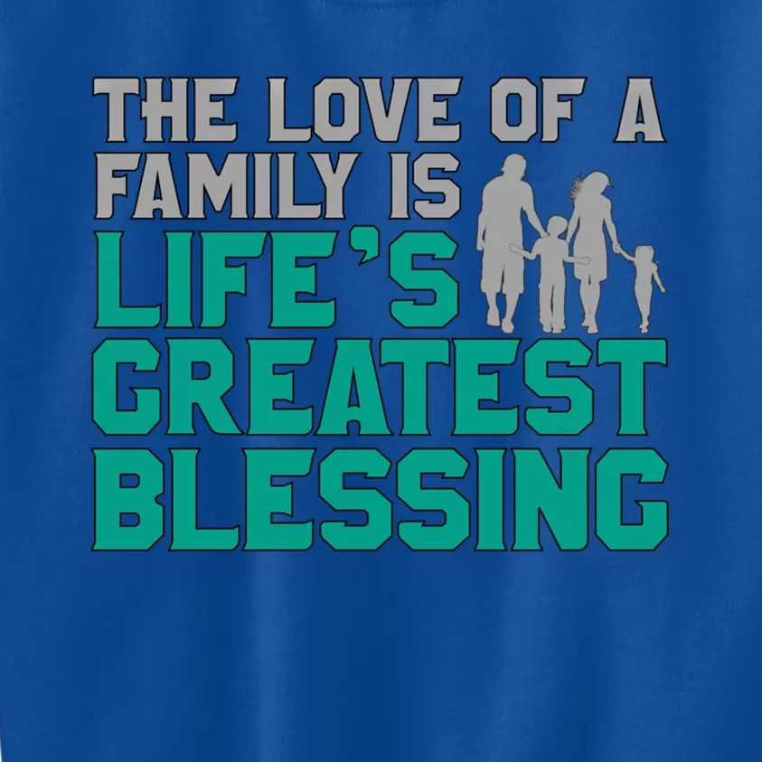 The Love Of A Family Is Life's Greatest Blessing Gift Kids Sweatshirt