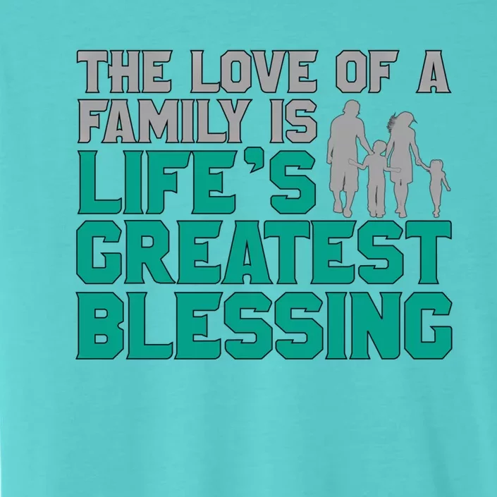 The Love Of A Family Is Life's Greatest Blessing Gift ChromaSoft Performance T-Shirt