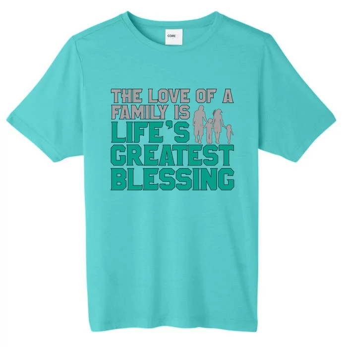 The Love Of A Family Is Life's Greatest Blessing Gift ChromaSoft Performance T-Shirt