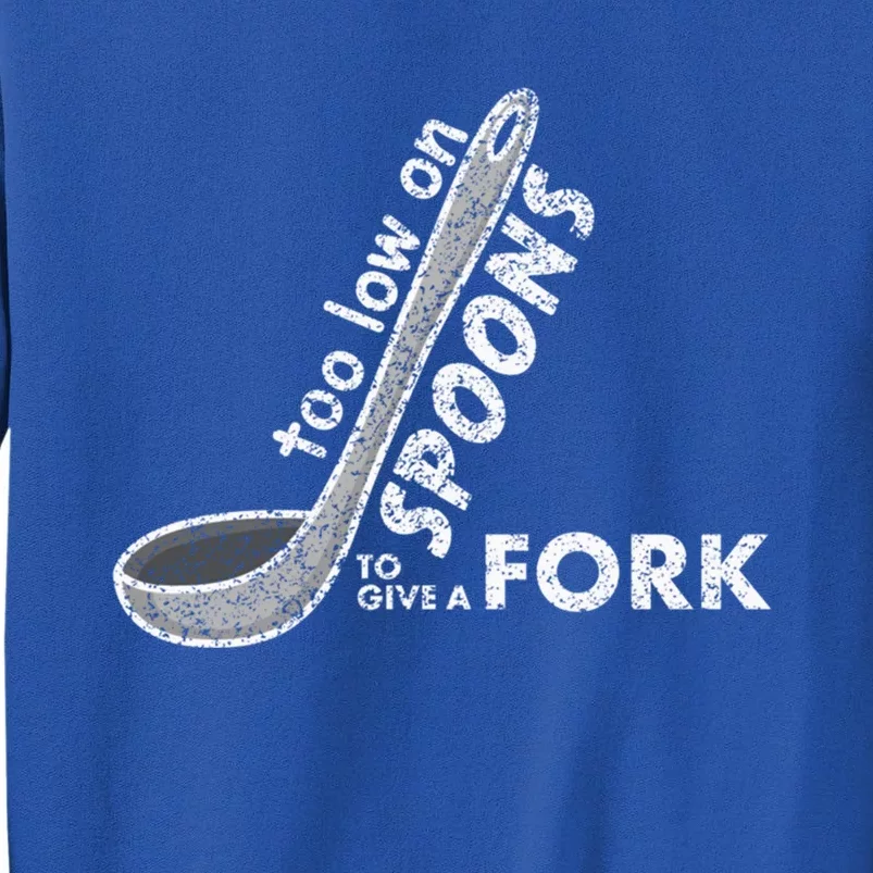 Too Low On Spoons To Give A Fork Chronic Illness Awareness Cute Gift Tall Sweatshirt