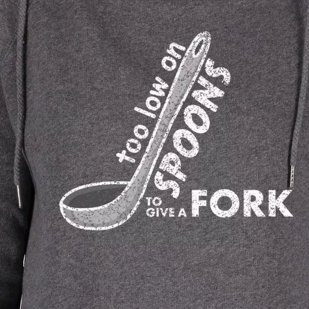 Too Low On Spoons To Give A Fork Chronic Illness Awareness Cute Gift Womens Funnel Neck Pullover Hood