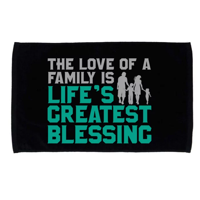 The Love Of A Family Is Life's Greatest Blessing Gift Microfiber Hand Towel