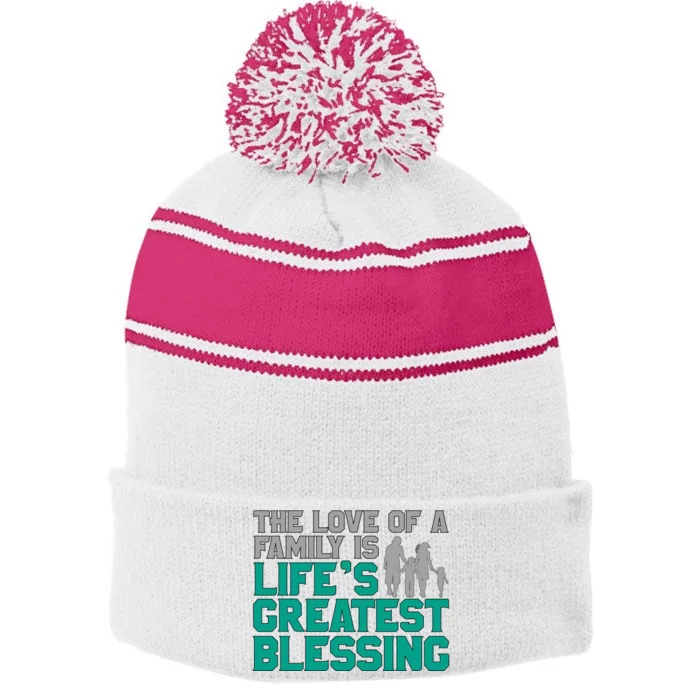 The Love Of A Family Is Lifes Greatest Blessing Gift Stripe Pom Pom Beanie