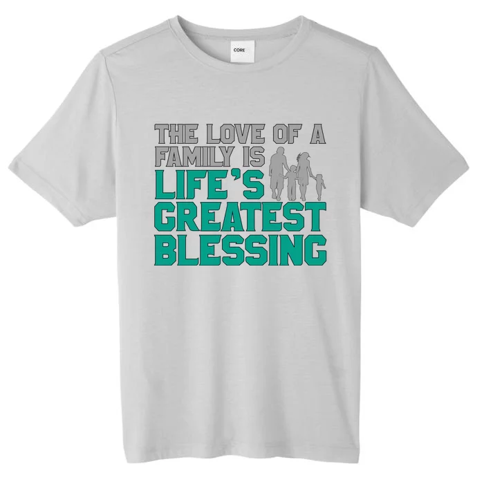 The Love Of A Family Is Lifes Greatest Blessing Gift ChromaSoft Performance T-Shirt