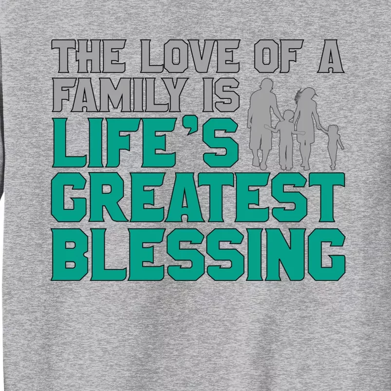 The Love Of A Family Is Lifes Greatest Blessing Gift Tall Sweatshirt