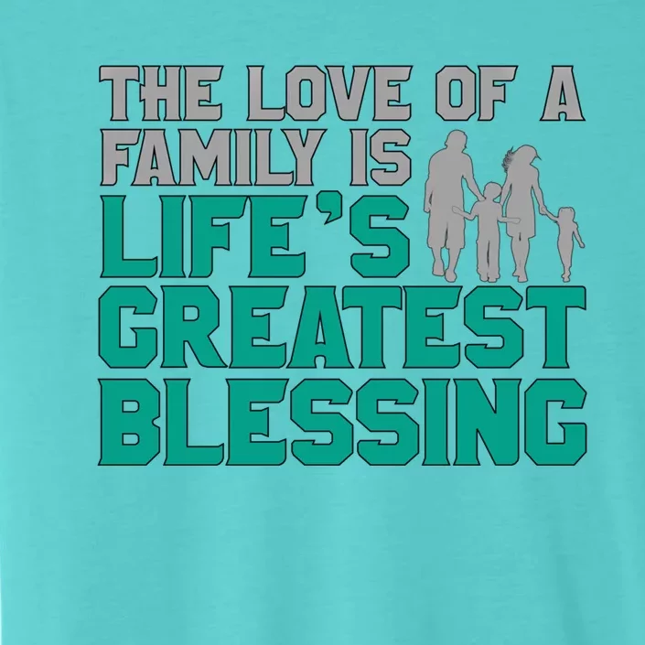 The Love Of A Family Is Life's Greatest Blessing Gift ChromaSoft Performance T-Shirt