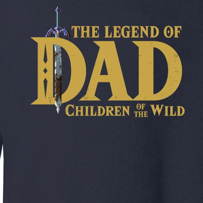 The Legend Of Dad Children Of The Wild Toddler Sweatshirt