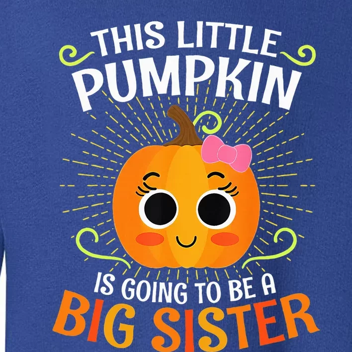 This Little Pumpkin Is Going To Be A Big Sister Toddler Sweatshirt