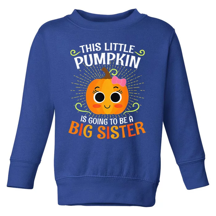 This Little Pumpkin Is Going To Be A Big Sister Toddler Sweatshirt