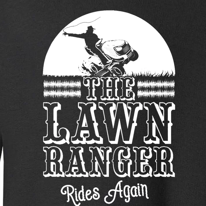 The Lawn Ranger Rides Again Funny Lawn Caretaker Gift Toddler Sweatshirt