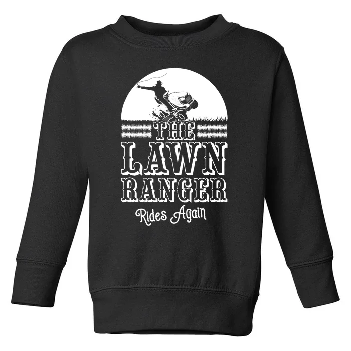 The Lawn Ranger Rides Again Funny Lawn Caretaker Gift Toddler Sweatshirt