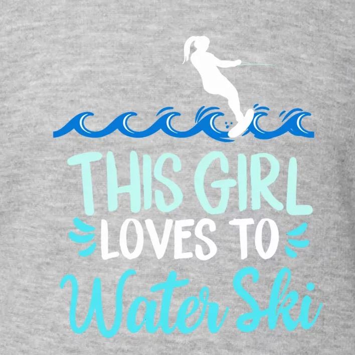 This Loves To Water Ski Meaningful Gift Toddler Sweatshirt