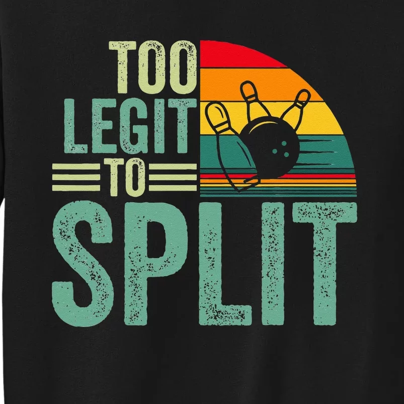 Too Ligit To Split Funny Bowlers & Bowling Player Tall Sweatshirt