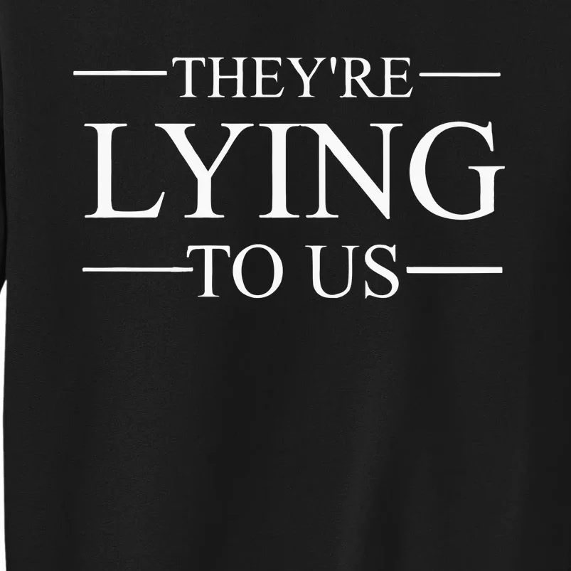 They’re Lying To Us Tall Sweatshirt