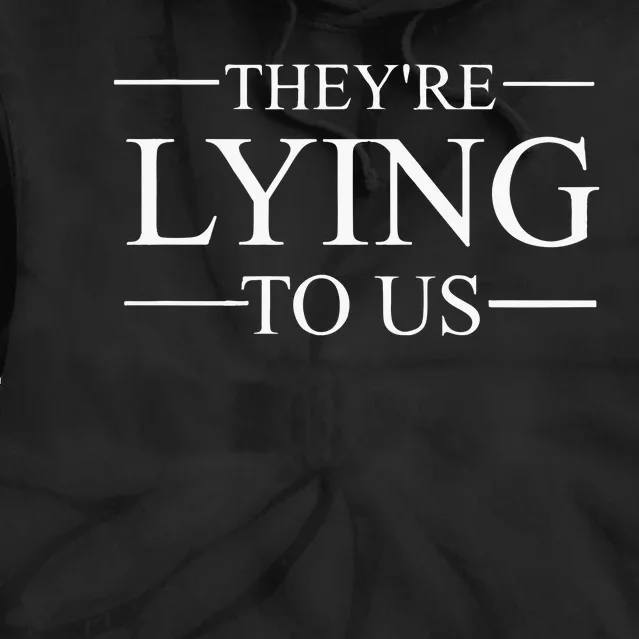 They’re Lying To Us Tie Dye Hoodie