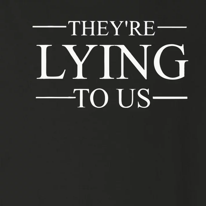 They’re Lying To Us Toddler Long Sleeve Shirt