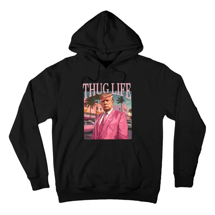 Thug Life Trump 2024 Tall Hoodie