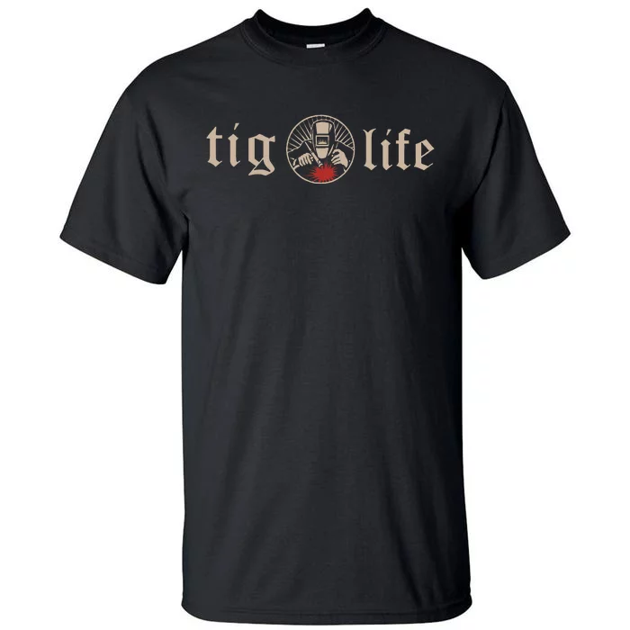 Tig Life Tungsten Inert Gas Welder Gtaw Arc Welding Tall T-Shirt