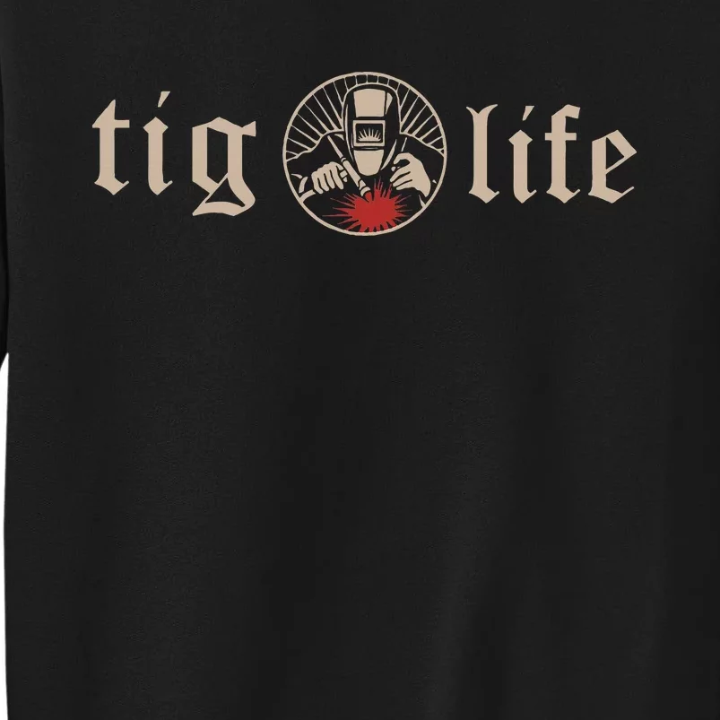 Tig Life Tungsten Inert Gas Welder Gtaw Arc Welding Tall Sweatshirt