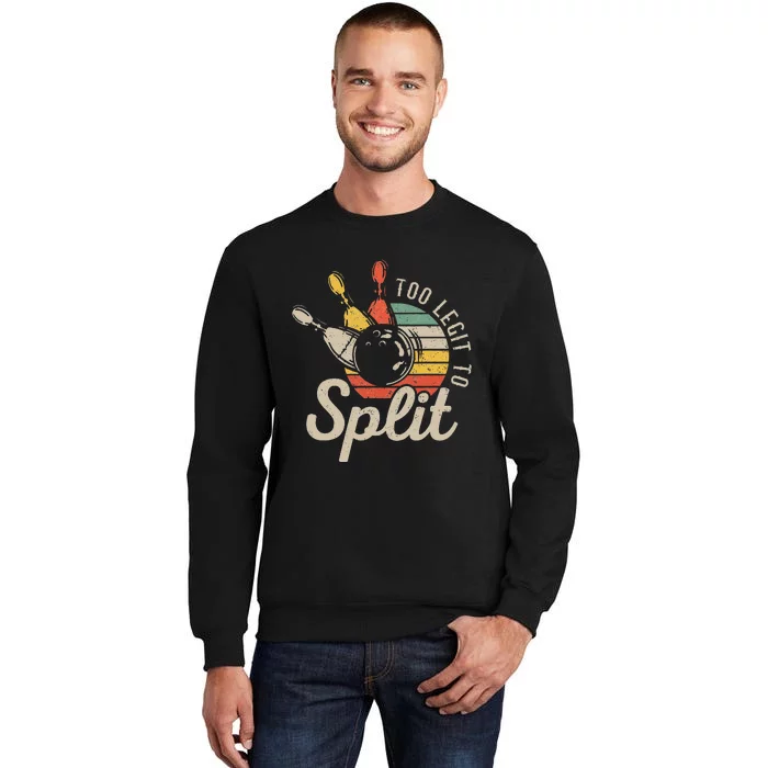 Too Legit To Split Retro Bowling Funny Bowler Bowling Team Tall Sweatshirt