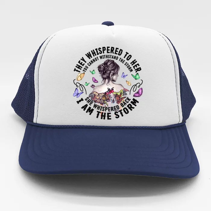 Tattoo Lady They Whispered To Her You Cannot Withstand Storm Meaningful Gift Trucker Hat