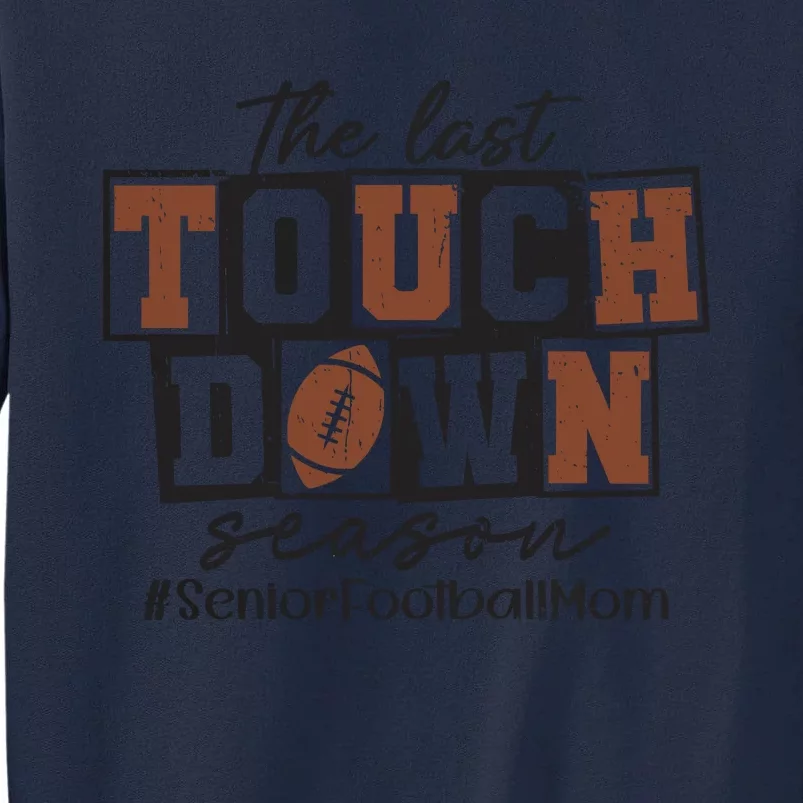 The Last Touchdown Season Senior Football Tall Sweatshirt