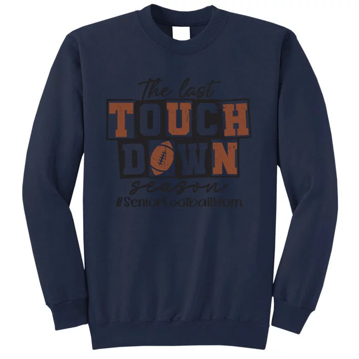 The Last Touchdown Season Senior Football Tall Sweatshirt