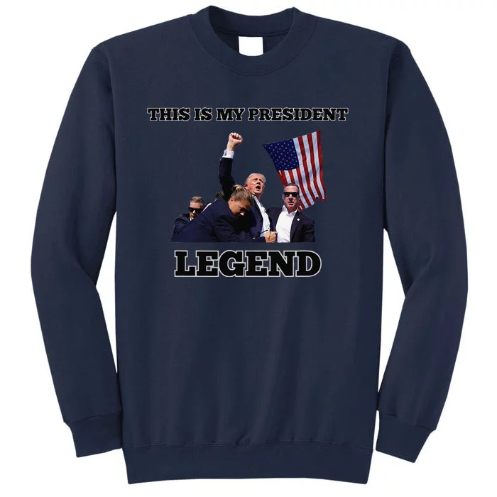 Trump Legend This Is My President Tall Sweatshirt