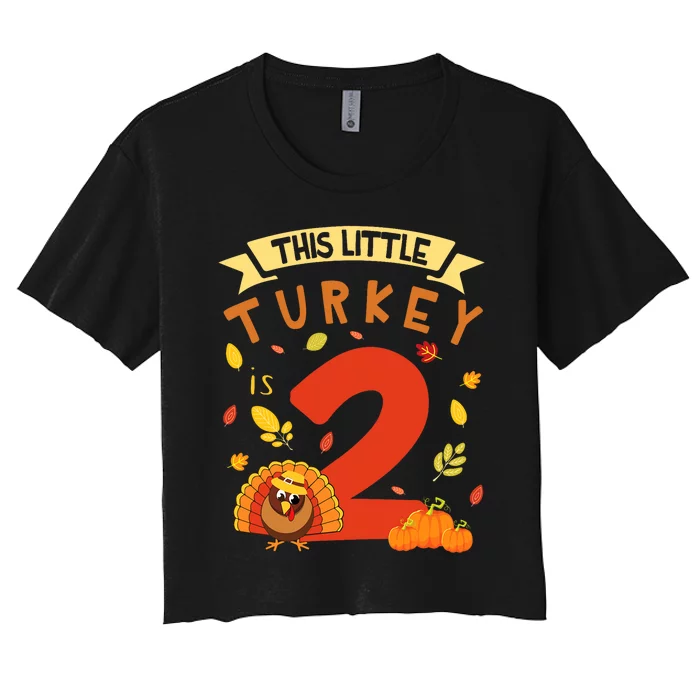 This Little Turkey Is 2 Years Happy Birthday Thanksgiving Women's Crop Top Tee