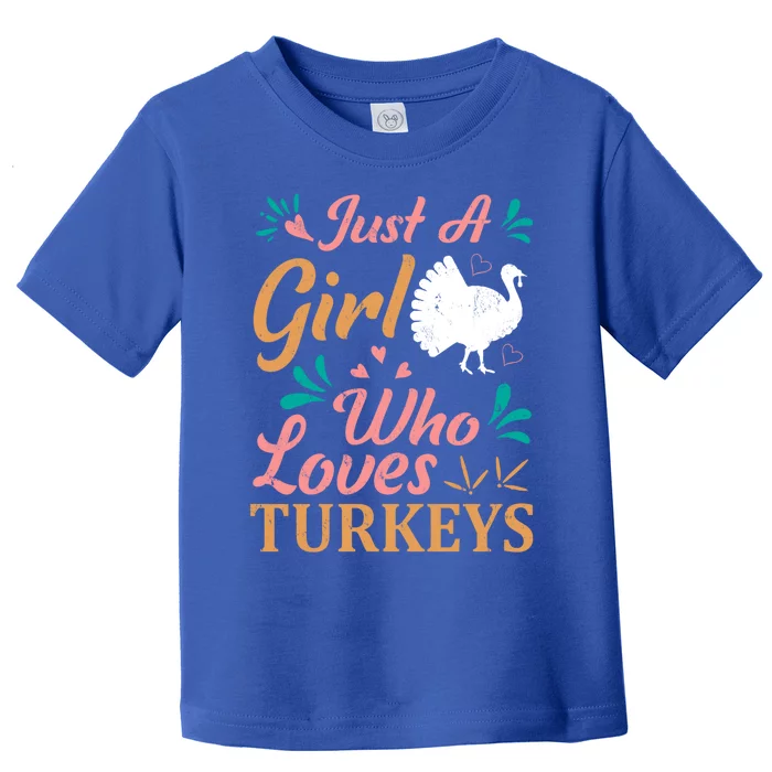 Turkey Lover Tee Just A Girl Who Loves Turkeys Gift Toddler T-Shirt