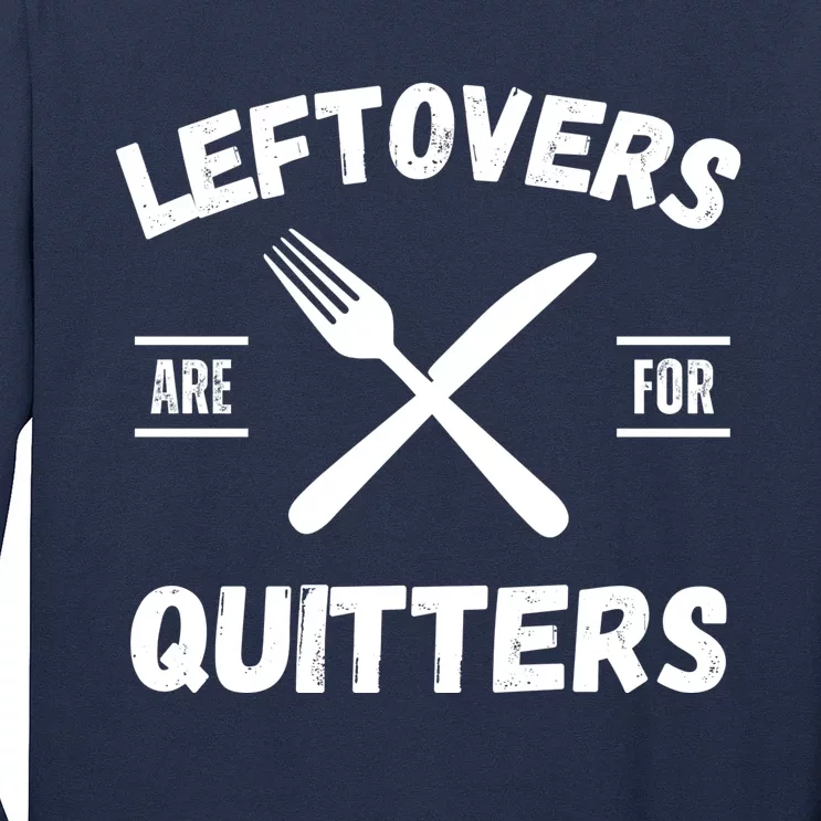 Thanksgiving Leftovers, Thanksgiving Eating Leftovers Are For Quitters Funny Long Sleeve Shirt