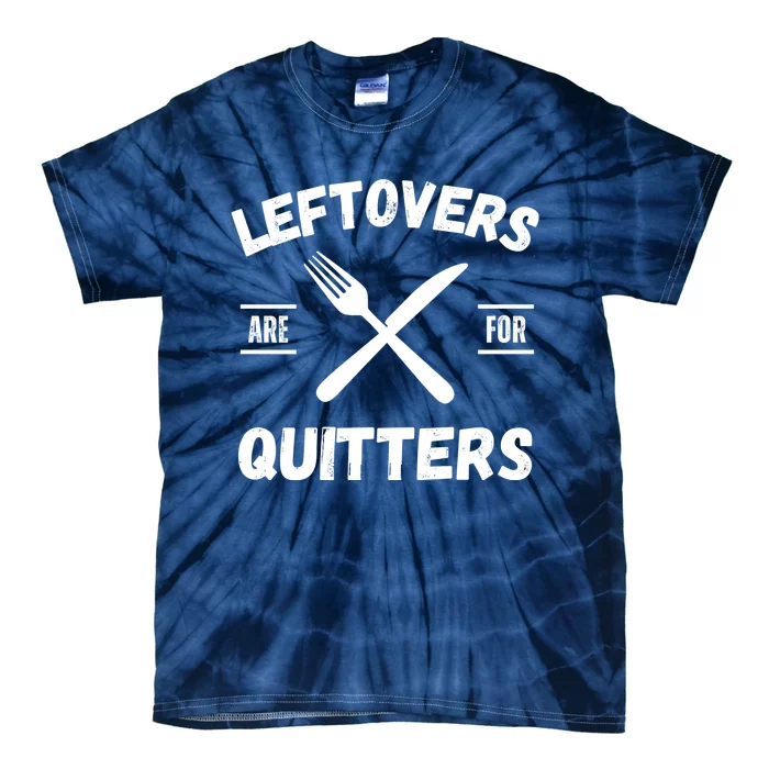 Thanksgiving Leftovers, Thanksgiving Eating Leftovers Are For Quitters Funny Tie-Dye T-Shirt