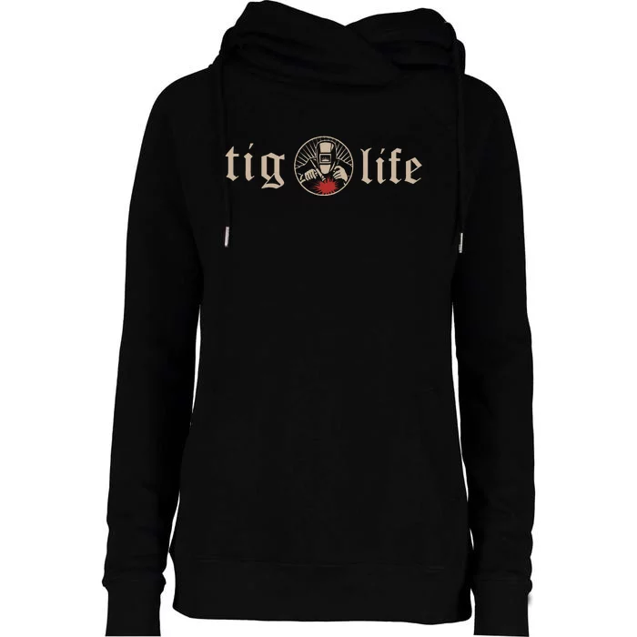 Tig Life Tungsten Inert Gas Welder Gtaw Arc Welding Womens Funnel Neck Pullover Hood