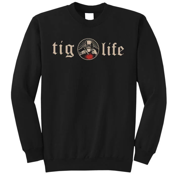 Tig Life Tungsten Inert Gas Welder Gtaw Arc Welding Tall Sweatshirt