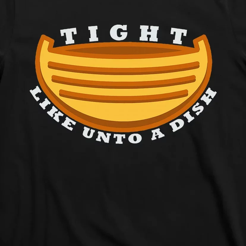 Tight Like Unto A Dish Funny Book Of Mormon LDS T-Shirt