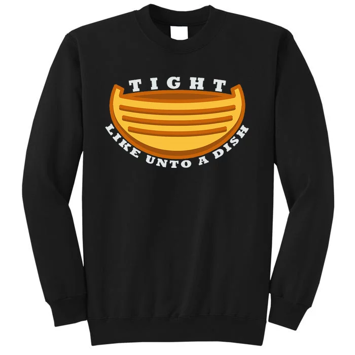 Tight Like Unto A Dish Funny Book Of Mormon LDS Tall Sweatshirt