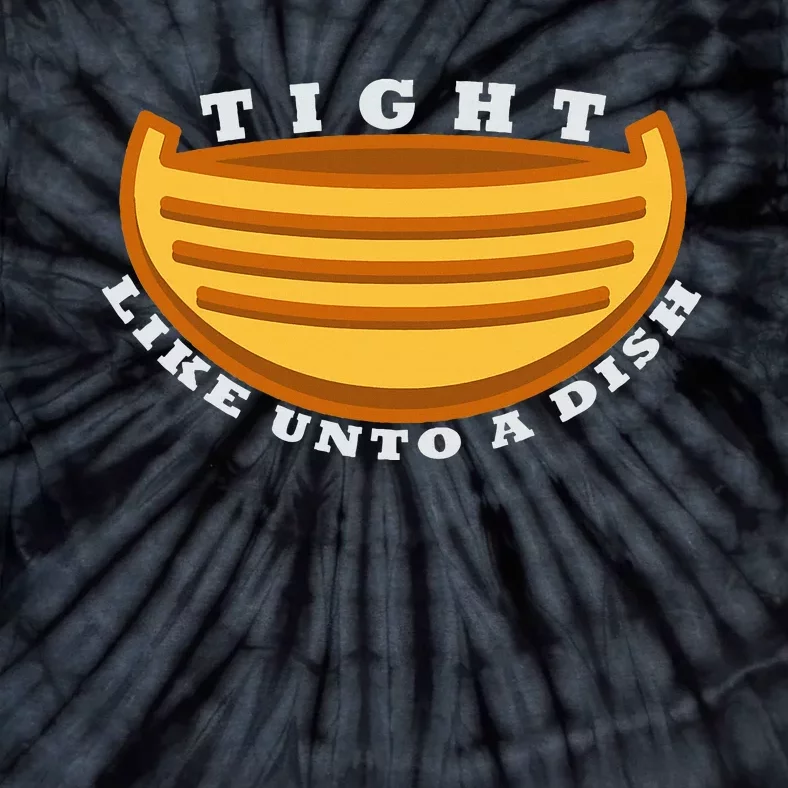 Tight Like Unto A Dish Funny Book Of Mormon LDS Tie-Dye T-Shirt