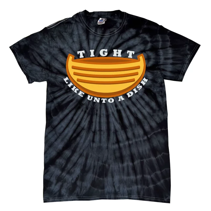 Tight Like Unto A Dish Funny Book Of Mormon LDS Tie-Dye T-Shirt