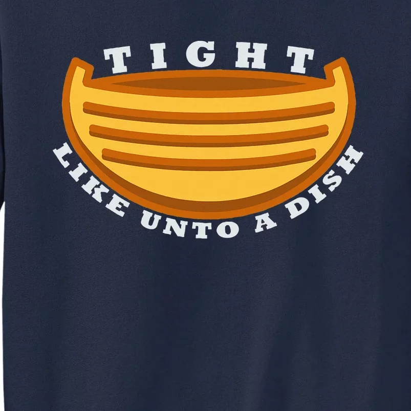 Tight Like Unto A Dish Funny Book Of Mormon LDS Tall Sweatshirt