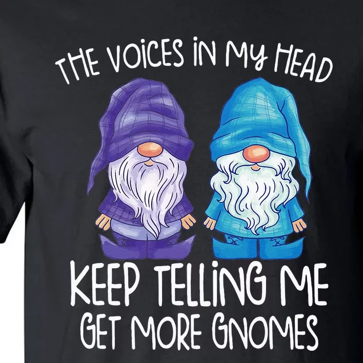 The Little Voices In My Head Keep Telling Me Get More Gnomes Tall T-Shirt