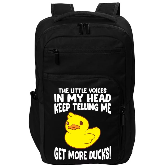 The Little Voices In My Head Keep Telling Me Get More Ducks Gift Impact Tech Backpack