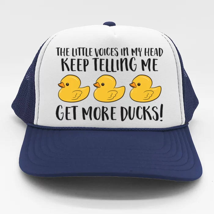 The Little Voices In My Head Keep Telling Me Get More Ducks Gift Trucker Hat