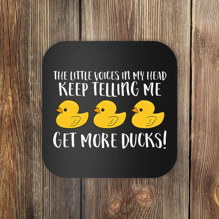 The Little Voices In My Head Keep Telling Me Get More Ducks Coaster