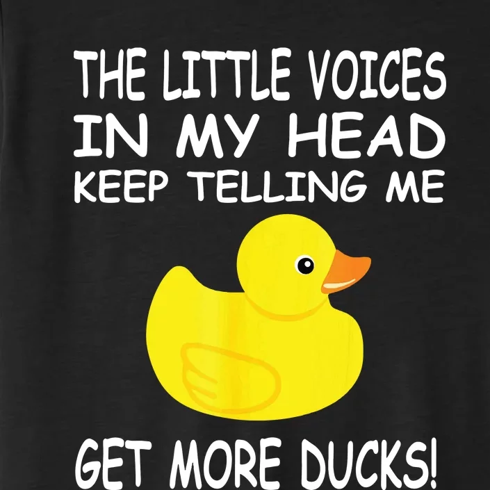 The Little Voices In My Head Keep Telling Me Get More Ducks ChromaSoft Performance T-Shirt